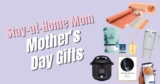 11 Stay at Home Mom Gifts [The Perfect Way to Show Her Some Love!]